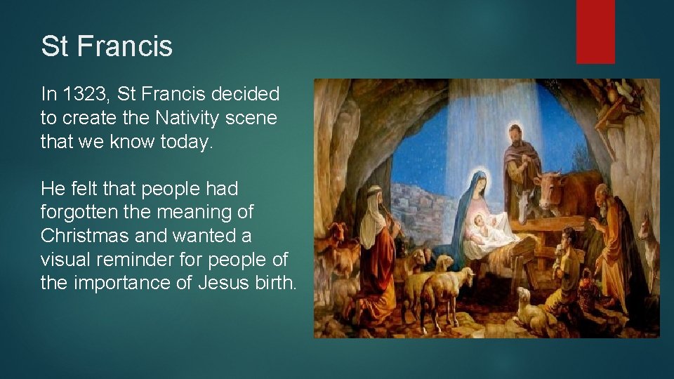 St Francis In 1323, St Francis decided to create the Nativity scene that we