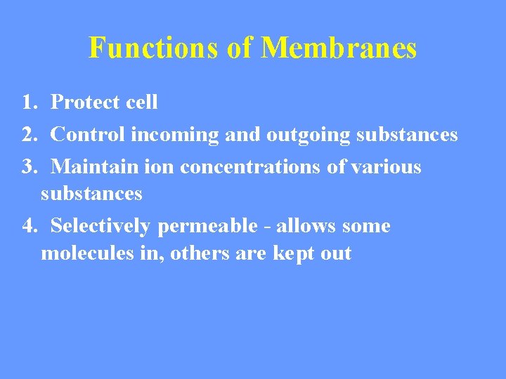 Functions of Membranes 1. Protect cell 2. Control incoming and outgoing substances 3. Maintain