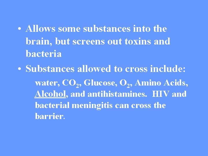 • Allows some substances into the brain, but screens out toxins and bacteria  • Allows some substances into the brain, but screens out toxins and bacteria