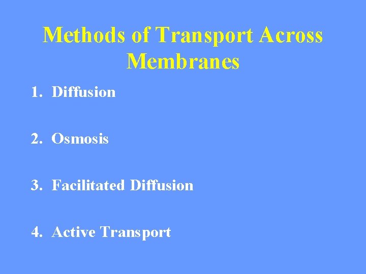 Methods of Transport Across Membranes 1. Diffusion 2. Osmosis 3. Facilitated Diffusion 4. Active Methods of Transport Across Membranes 1. Diffusion 2. Osmosis 3. Facilitated Diffusion 4. Active