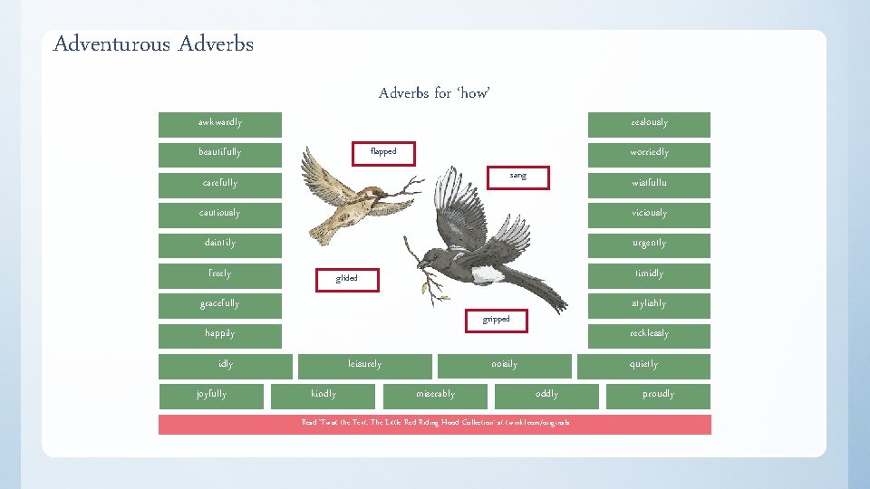 Adventurous Adverbs for ‘how’ awkwardly zealously flapped beautifully worriedly sang carefully wistfullu cautiously viciously