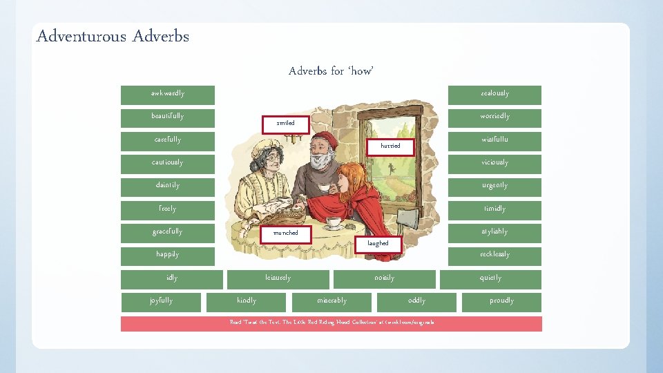 Adventurous Adverbs for ‘how’ awkwardly zealously beautifully worriedly smiled carefully wistfullu hurried cautiously viciously