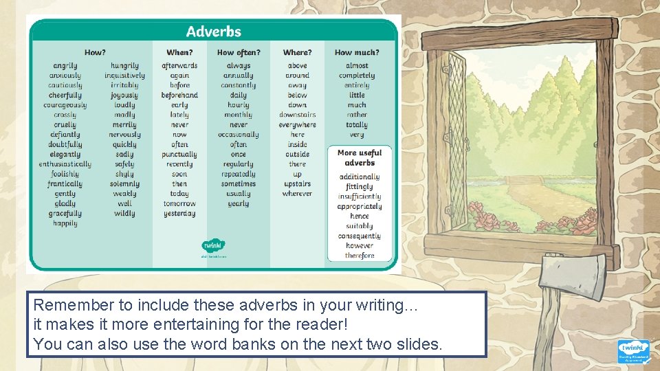Remember to include these adverbs in your writing… it makes it more entertaining for
