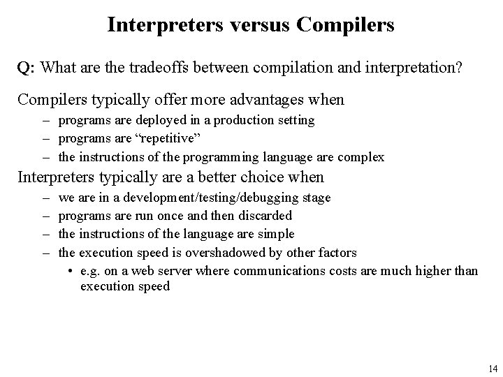 Interpreters versus Compilers Q: What are the tradeoffs between compilation and interpretation? Compilers typically