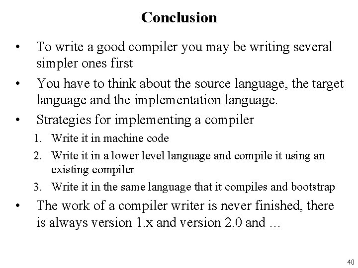 Conclusion • • • To write a good compiler you may be writing several