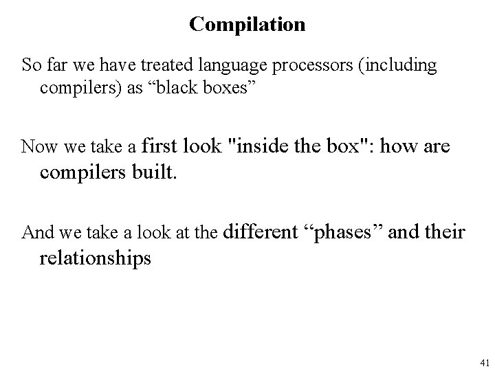 Compilation So far we have treated language processors (including compilers) as “black boxes” Now