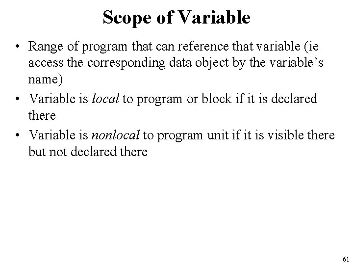 Scope of Variable • Range of program that can reference that variable (ie access