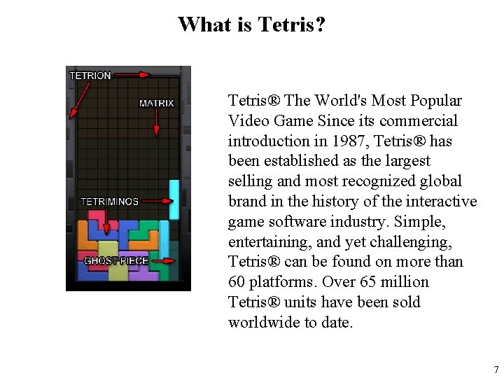 What is Tetris? Tetris® The World's Most Popular Video Game Since its commercial introduction