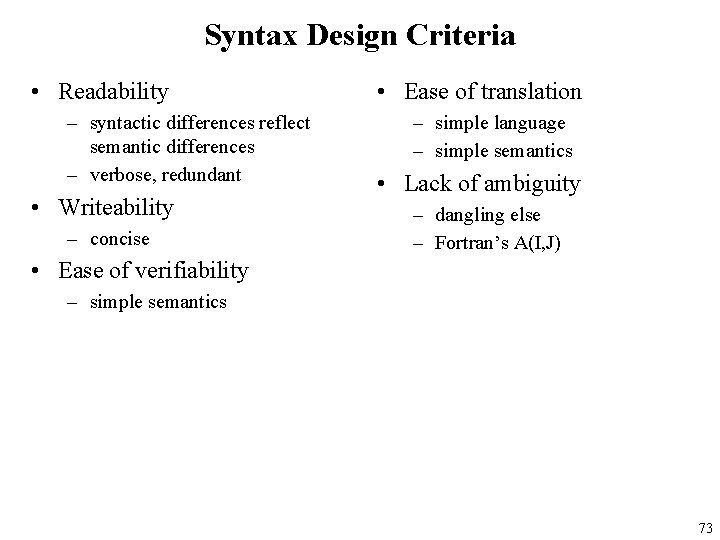 Syntax Design Criteria • Readability – syntactic differences reflect semantic differences – verbose, redundant