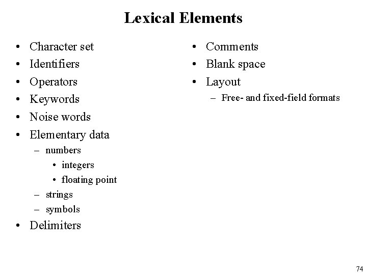 Lexical Elements • • • Character set Identifiers Operators Keywords Noise words Elementary data