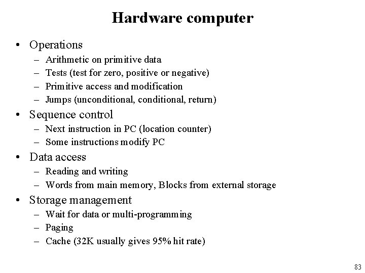 Hardware computer • Operations – – Arithmetic on primitive data Tests (test for zero,