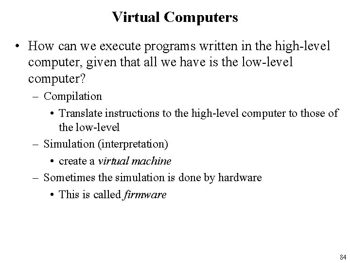 Virtual Computers • How can we execute programs written in the high-level computer, given
