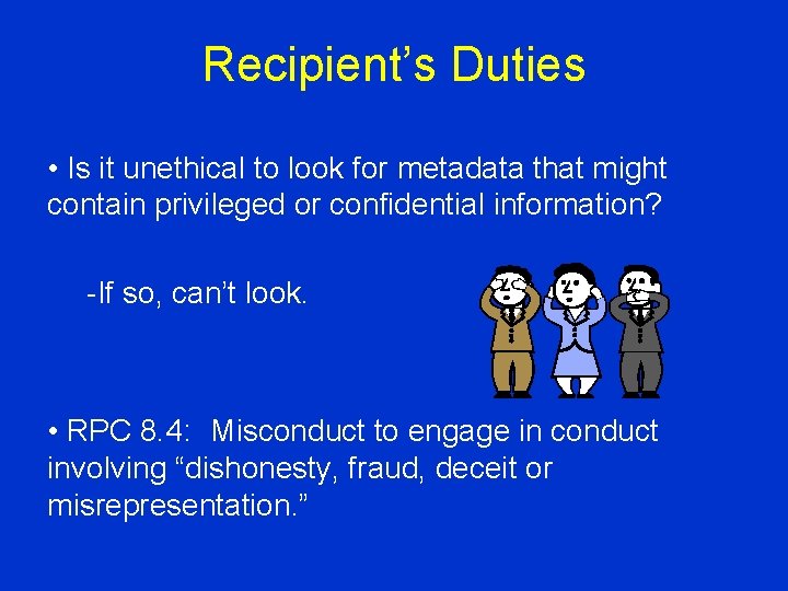 Recipient’s Duties • Is it unethical to look for metadata that might contain privileged