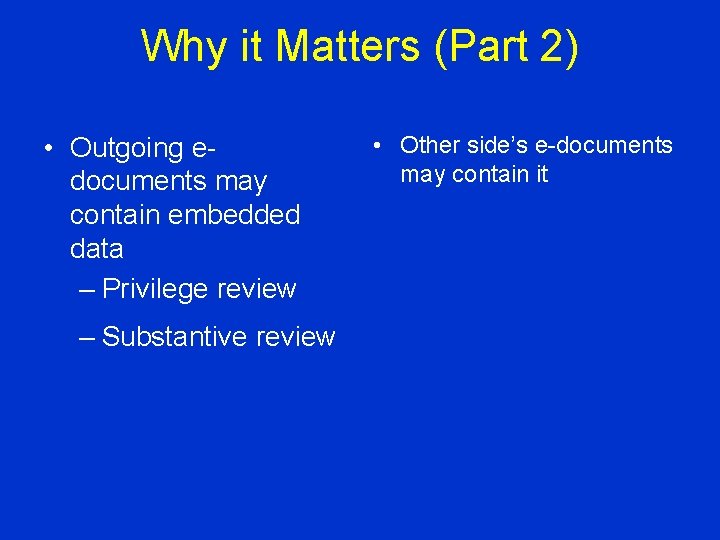 Why it Matters (Part 2) • Outgoing edocuments may contain embedded data – Privilege