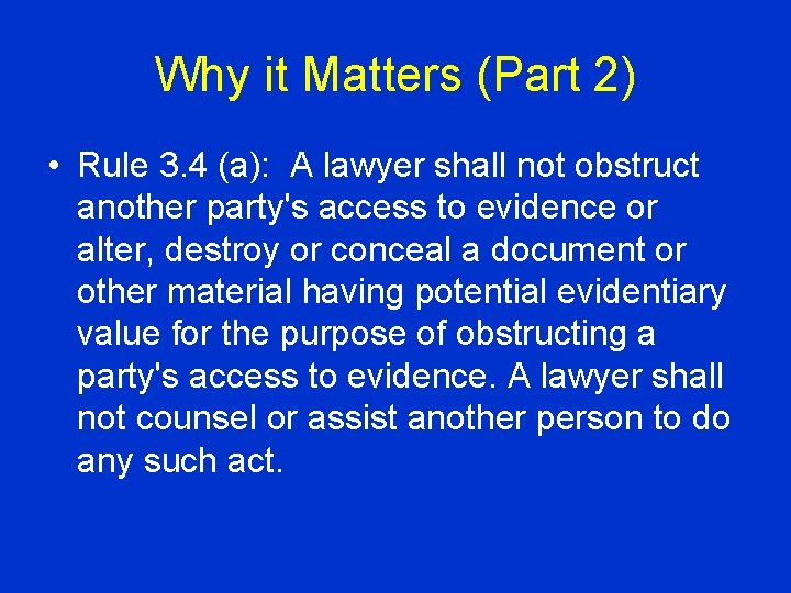 Why it Matters (Part 2) • Rule 3. 4 (a): A lawyer shall not