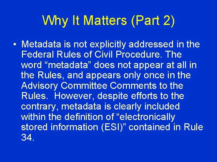 Why It Matters (Part 2) • Metadata is not explicitly addressed in the Federal