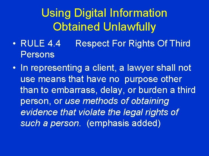 Using Digital Information Obtained Unlawfully • RULE 4. 4 Respect For Rights Of Third