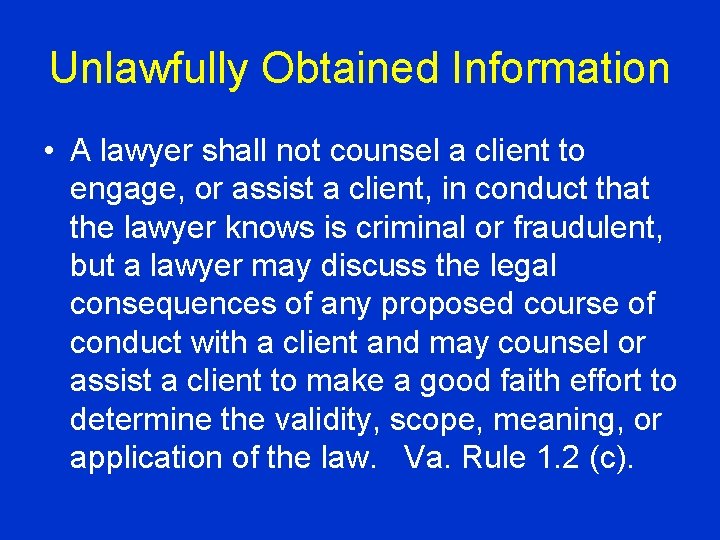 Unlawfully Obtained Information • A lawyer shall not counsel a client to engage, or