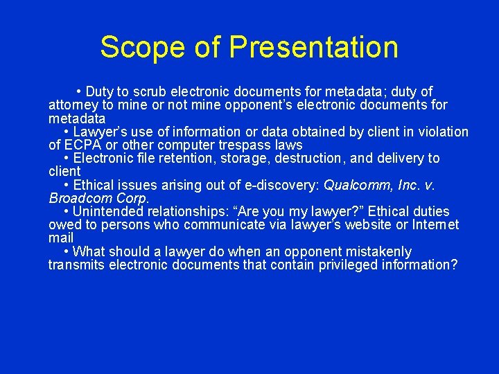 Scope of Presentation • Duty to scrub electronic documents for metadata; duty of attorney