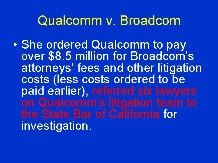 Qualcomm v. Broadcom • She ordered Qualcomm to pay over $8. 5 million for