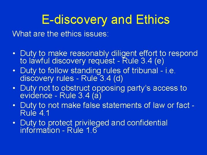 E-discovery and Ethics What are the ethics issues: • Duty to make reasonably diligent