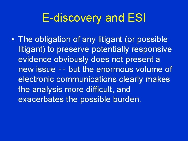 E-discovery and ESI • The obligation of any litigant (or possible litigant) to preserve