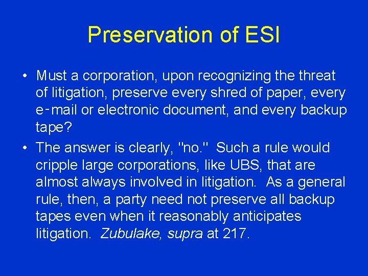 Preservation of ESI • Must a corporation, upon recognizing the threat of litigation, preserve