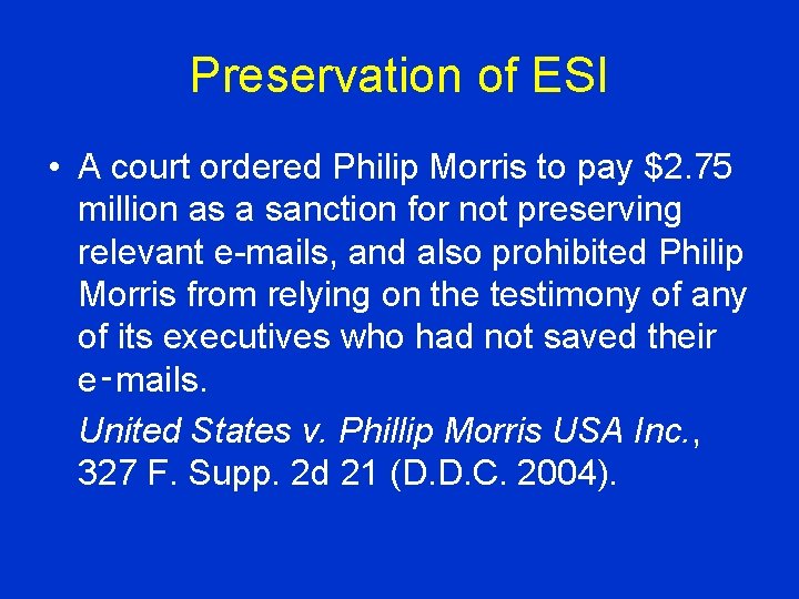 Preservation of ESI • A court ordered Philip Morris to pay $2. 75 million