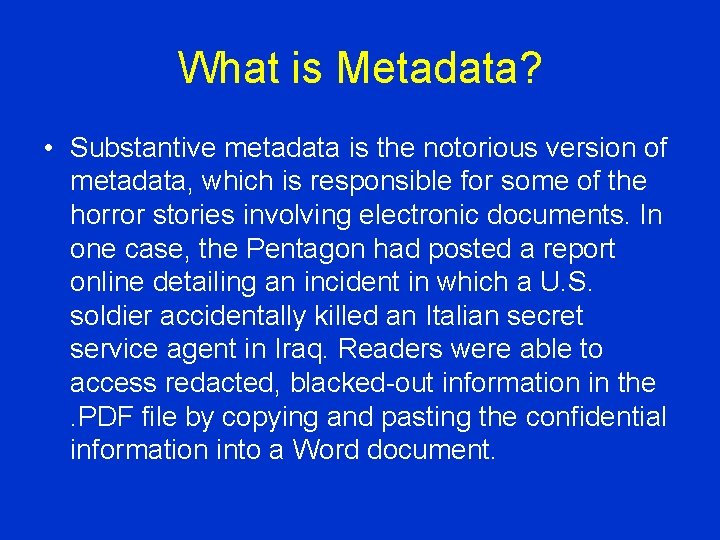 What is Metadata? • Substantive metadata is the notorious version of metadata, which is