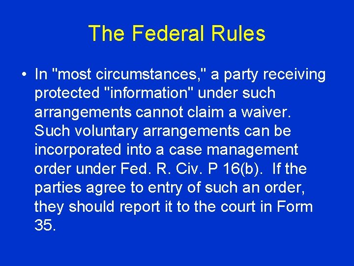 The Federal Rules • In "most circumstances, " a party receiving protected "information" under