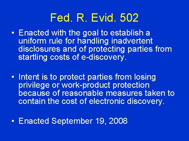Fed. R. Evid. 502 • Enacted with the goal to establish a uniform rule