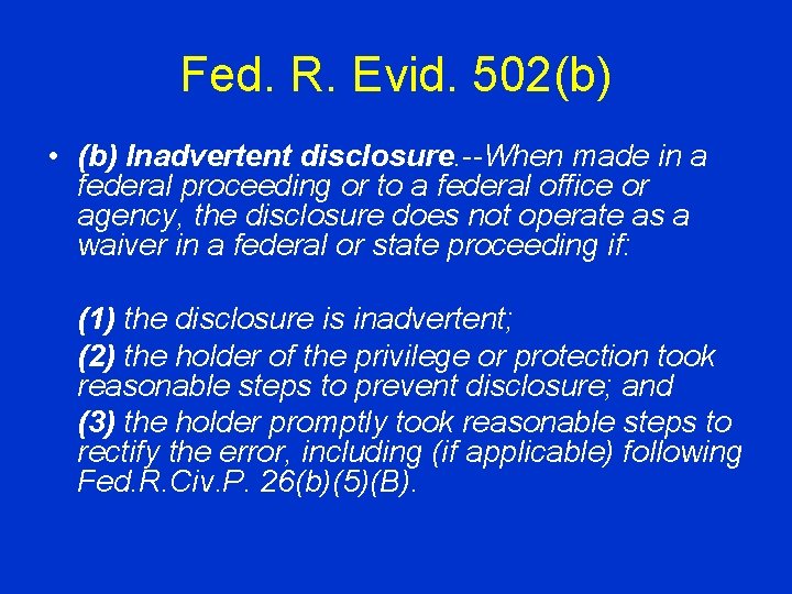 Fed. R. Evid. 502(b) • (b) Inadvertent disclosure. --When made in a federal proceeding