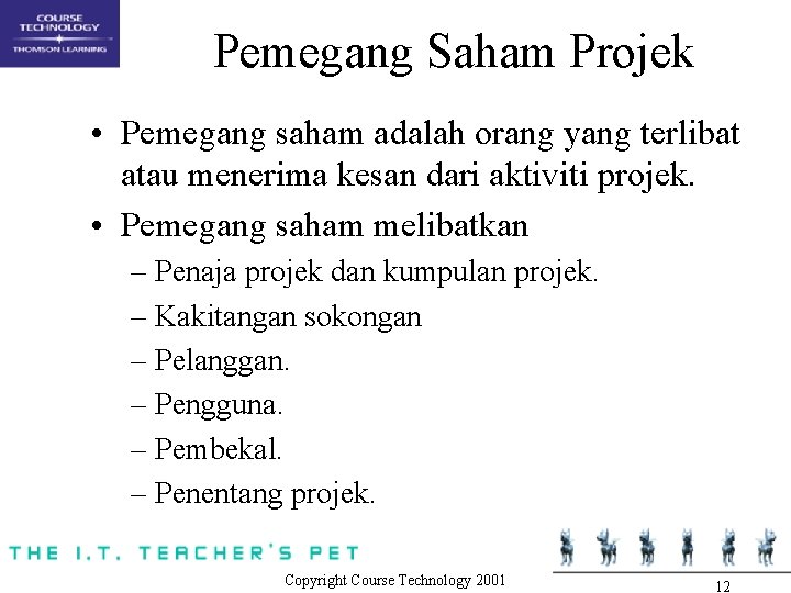 Pemegang Saham Projek • Pemegang saham adalah orang yang terlibat atau menerima kesan dari