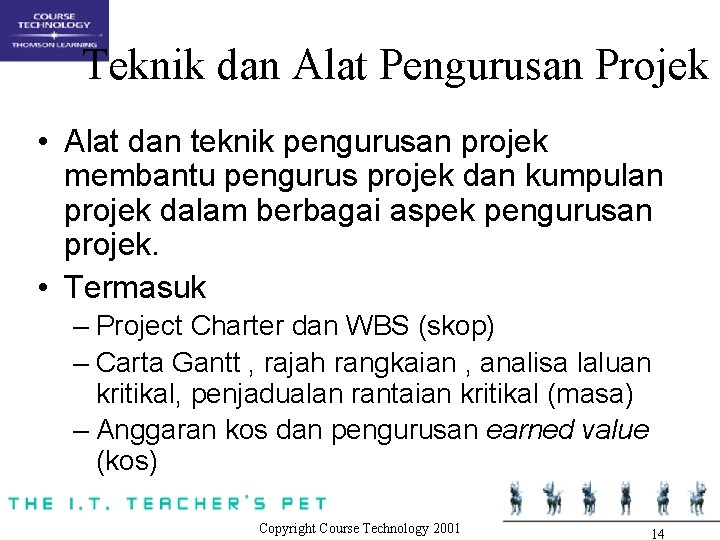 Teknik dan Alat Pengurusan Projek • Alat dan teknik pengurusan projek membantu pengurus projek