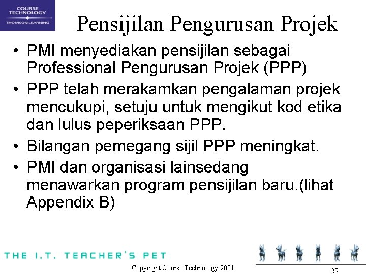 Pensijilan Pengurusan Projek • PMI menyediakan pensijilan sebagai Professional Pengurusan Projek (PPP) • PPP