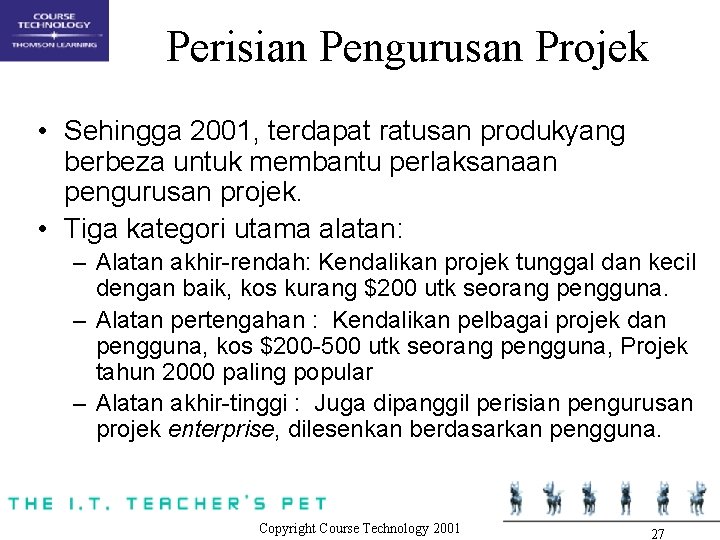 Perisian Pengurusan Projek • Sehingga 2001, terdapat ratusan produkyang berbeza untuk membantu perlaksanaan pengurusan