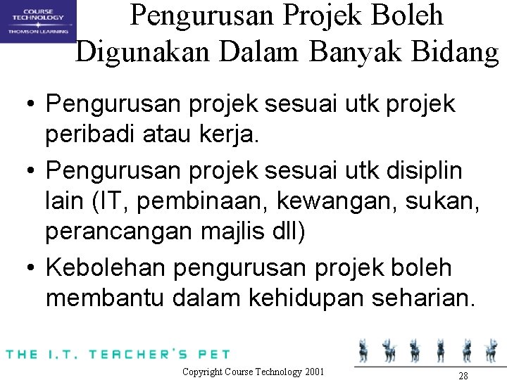 Pengurusan Projek Boleh Digunakan Dalam Banyak Bidang • Pengurusan projek sesuai utk projek peribadi