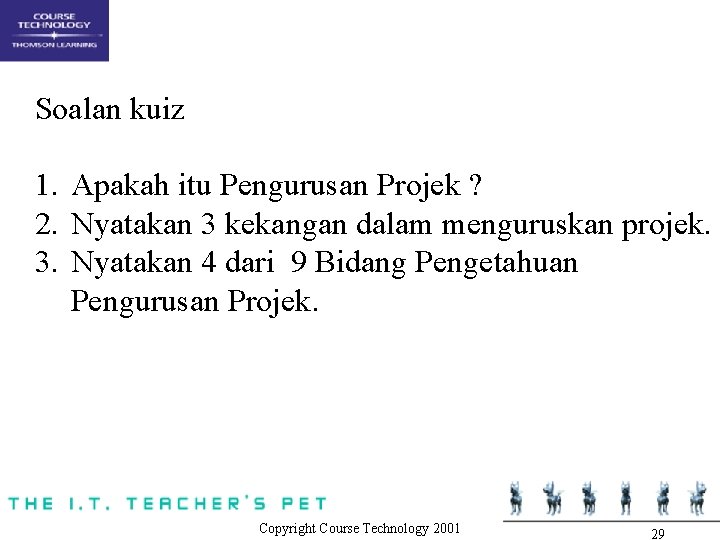 Soalan kuiz 1. Apakah itu Pengurusan Projek ? 2. Nyatakan 3 kekangan dalam menguruskan