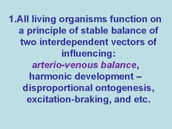 1. All living organisms function on a principle of stable balance of two interdependent