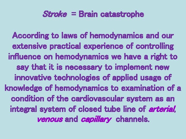 Stroke = Brain catastrophe According to laws of hemodynamics and our extensive practical experience