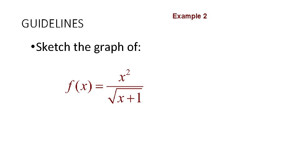 GUIDELINES • Sketch the graph of: Example 2 