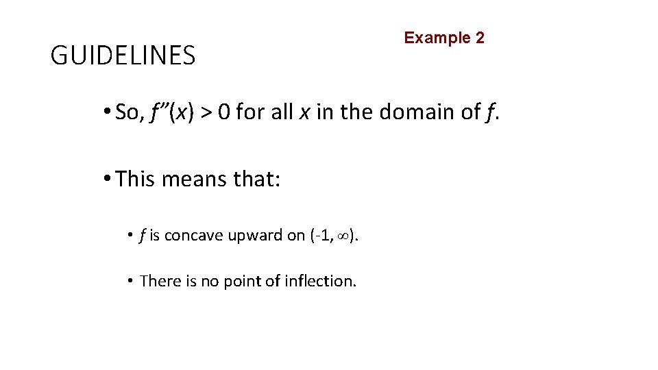 GUIDELINES Example 2 • So, f”(x) > 0 for all x in the domain