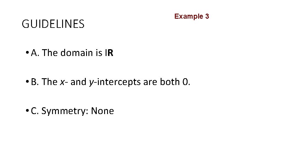 GUIDELINES Example 3 • A. The domain is IR • B. The x- and