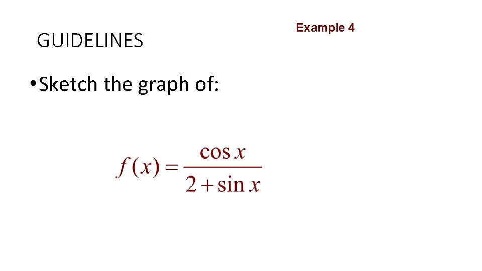 GUIDELINES • Sketch the graph of: Example 4 