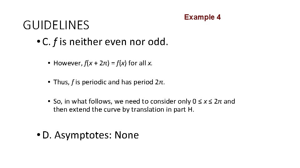 GUIDELINES Example 4 • C. f is neither even nor odd. • However, f(x