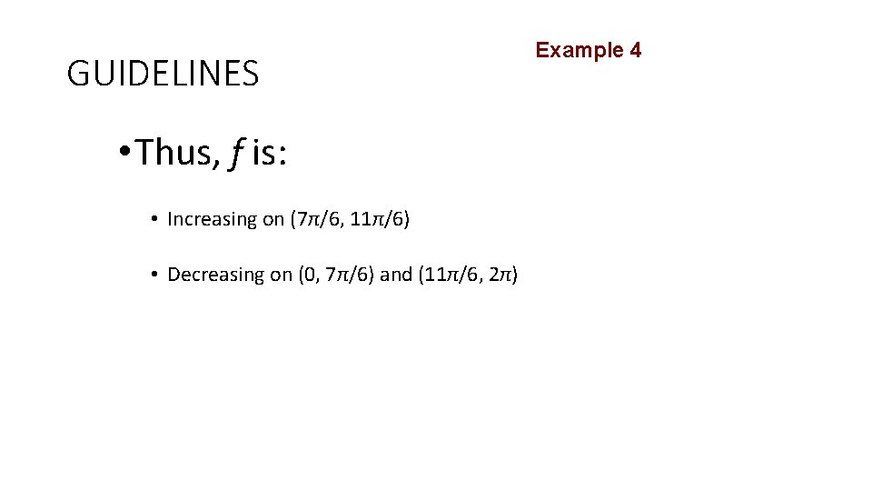 GUIDELINES • Thus, f is: • Increasing on (7π/6, 11π/6) • Decreasing on (0,