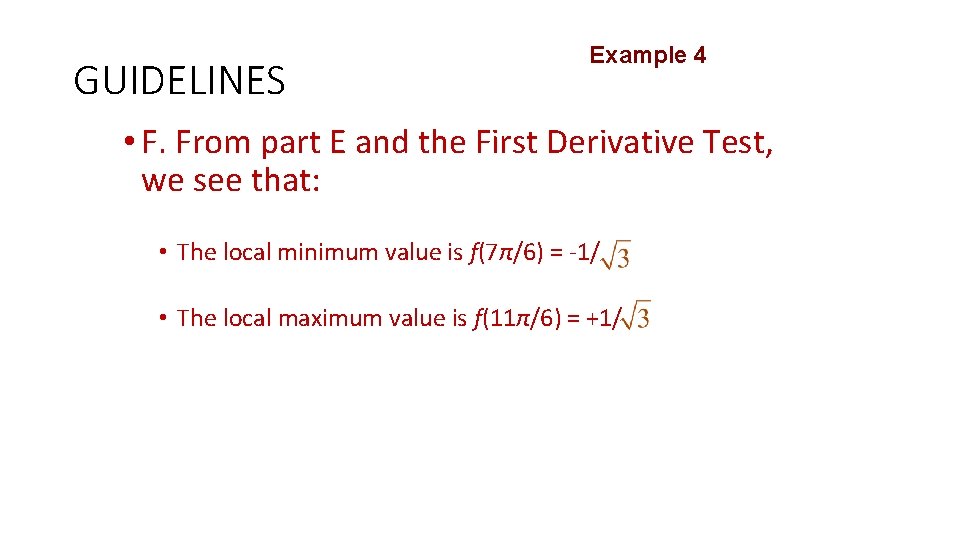 GUIDELINES Example 4 • F. From part E and the First Derivative Test, we