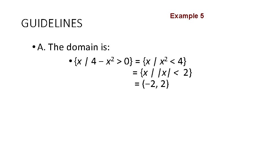 GUIDELINES Example 5 • A. The domain is: • {x | 4 − x