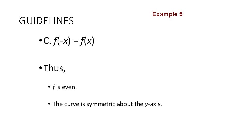 GUIDELINES Example 5 • C. f(-x) = f(x) • Thus, • f is even.