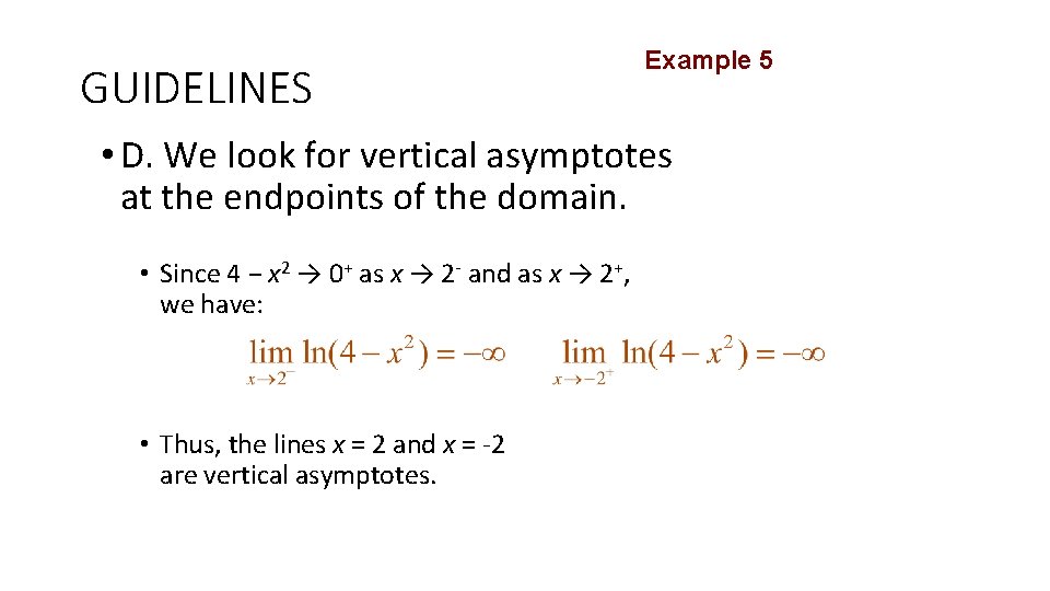 GUIDELINES Example 5 • D. We look for vertical asymptotes at the endpoints of